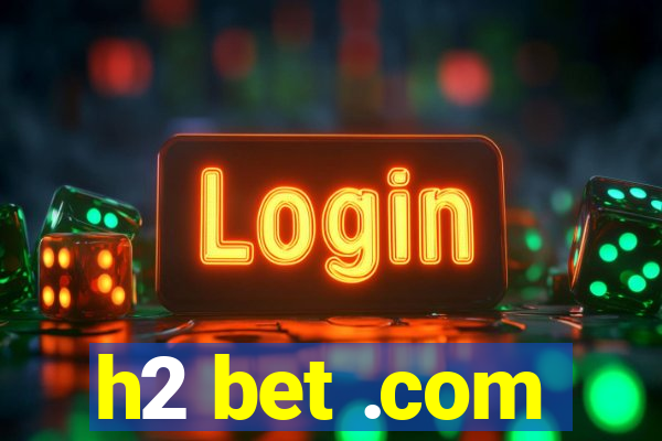 h2 bet .com